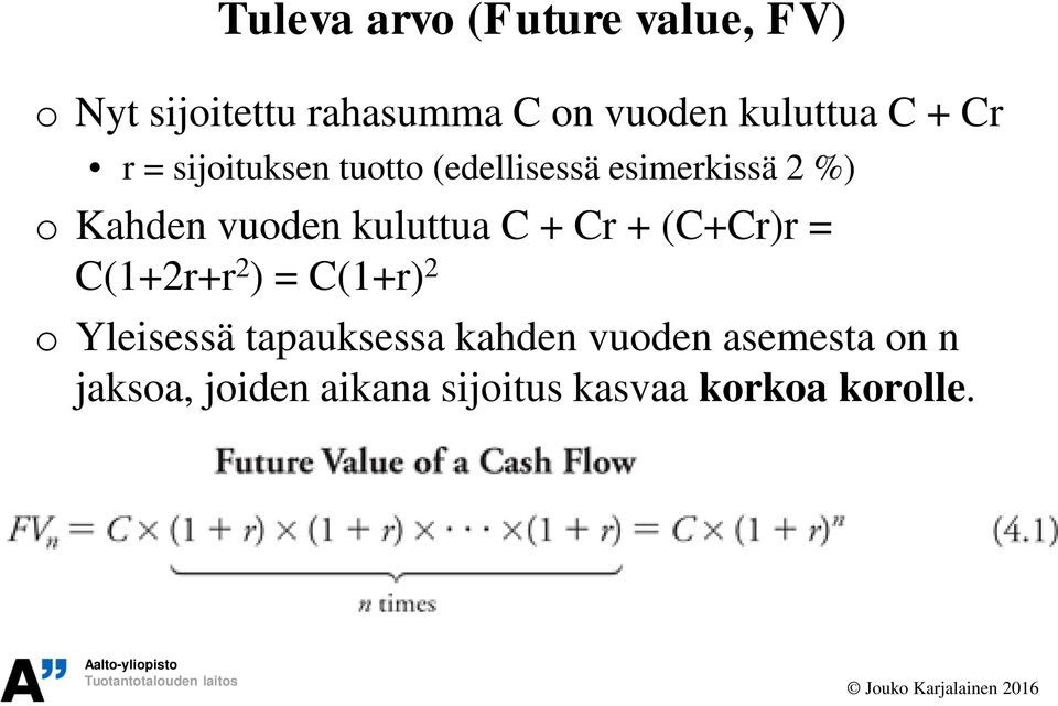 vuoden kuluttua C + Cr + (C+Cr)r = C(1+2r+r 2 ) = C(1+r) 2 o Yleisessä