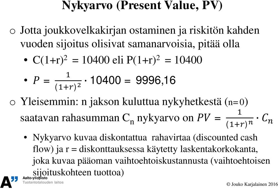 nykyhetkestä (n=0) saatavan rahasumman C n nykyarvo on = ( ) Nykyarvo kuvaa diskontattua rahavirtaa (discounted cash