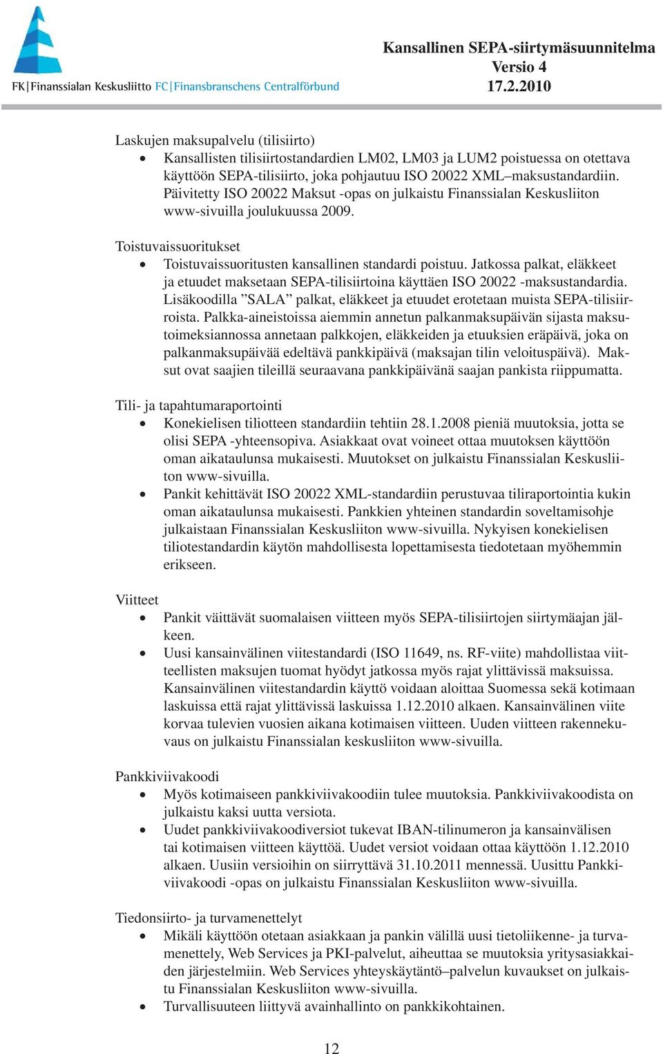 Jatkossa palkat, eläkkeet ja etuudet maksetaan SEPA-tilisiirtoina käyttäen ISO 20022 -maksustandardia. Lisäkoodilla SALA palkat, eläkkeet ja etuudet erotetaan muista SEPA-tilisiirroista.