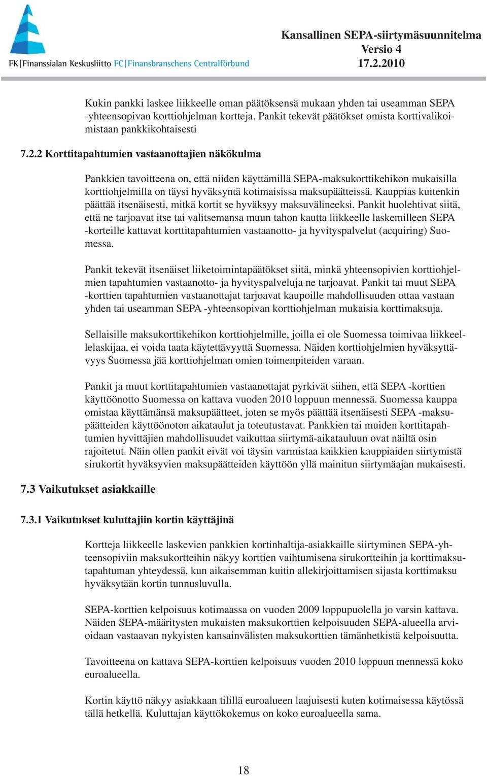 Kauppias kuitenkin päättää itsenäisesti, mitkä kortit se hyväksyy maksuvälineeksi.