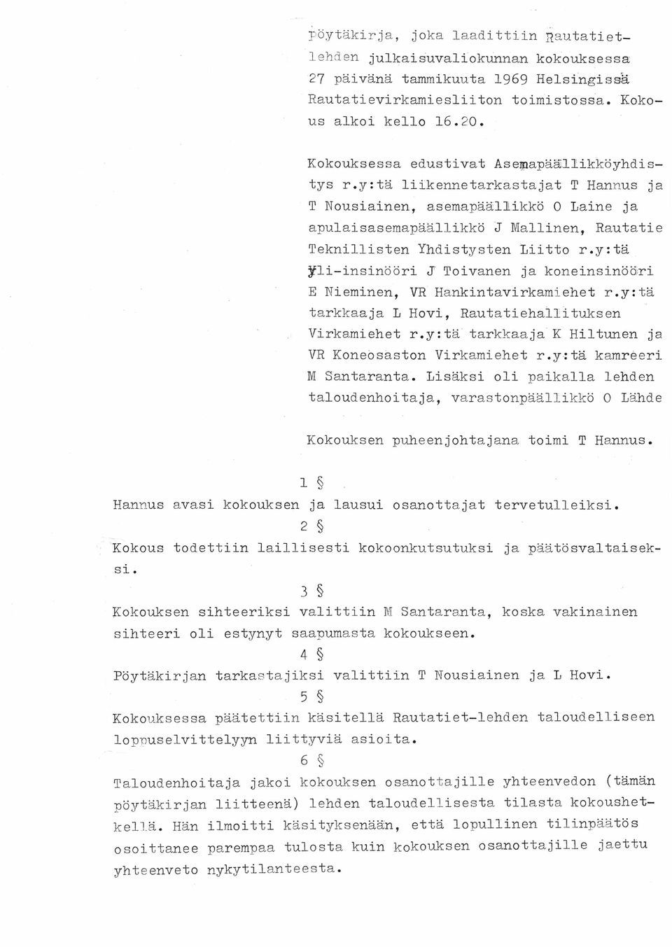 y:tä liikennetarkastajat T Hannus ja T Nousiainen, asemapäällikkö 0 Laine ja apulaisasemapäällikkö J Mallinen, Rautatie Teknillisten Yhdistysten Liitto r.