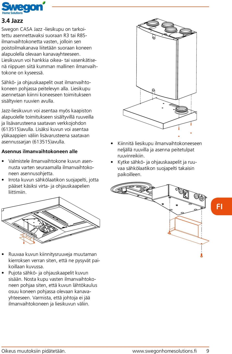 Liesikupu asennetaan kiinni koneeseen toimitukseen sisältyvien ruuvien avulla.