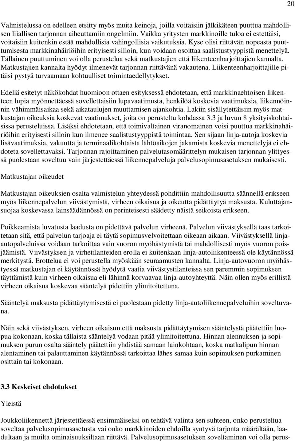 Kyse olisi riittävän nopeasta puuttumisesta markkinahäiriöihin erityisesti silloin, kun voidaan osoittaa saalistustyyppistä menettelyä.