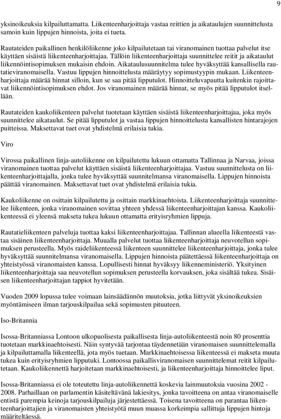 Tällöin liikenteenharjoittaja suunnittelee reitit ja aikataulut liikennöintisopimuksen mukaisin ehdoin. Aikataulusuunnitelma tulee hyväksyttää kansallisella rautatieviranomaisella.