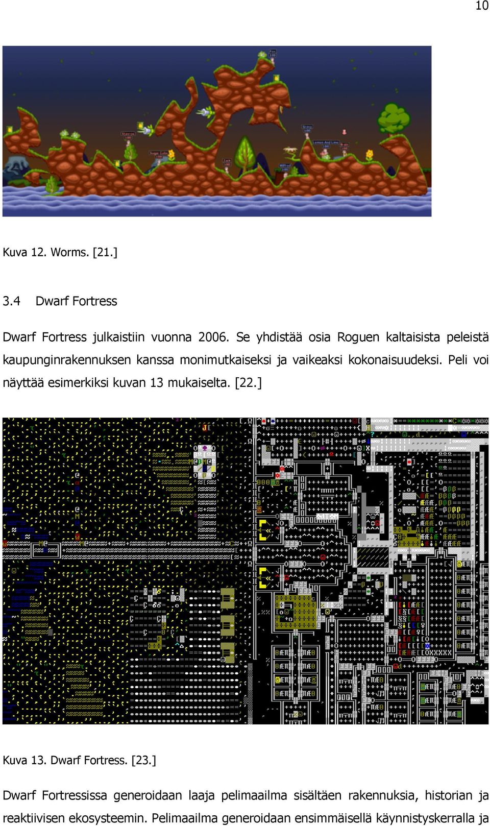 kokonaisuudeksi. Peli voi näyttää esimerkiksi kuvan 13 mukaiselta. [22.] Kuva 13. Dwarf Fortress. [23.