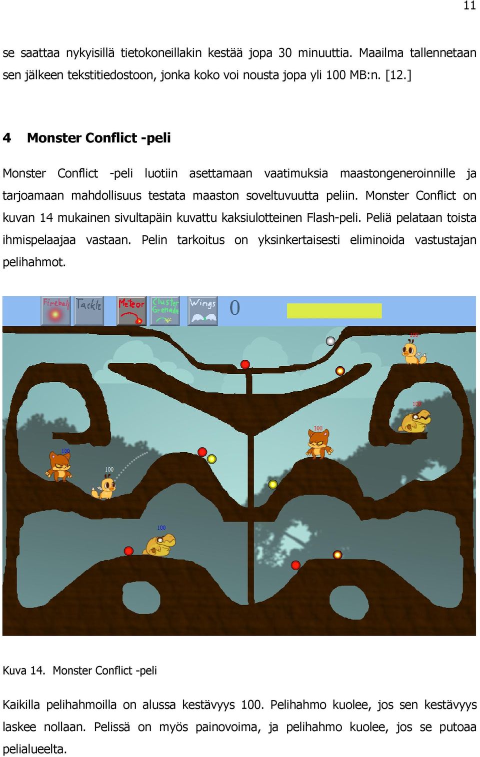 Monster Conflict on kuvan 14 mukainen sivultapäin kuvattu kaksiulotteinen Flash-peli. Peliä pelataan toista ihmispelaajaa vastaan.
