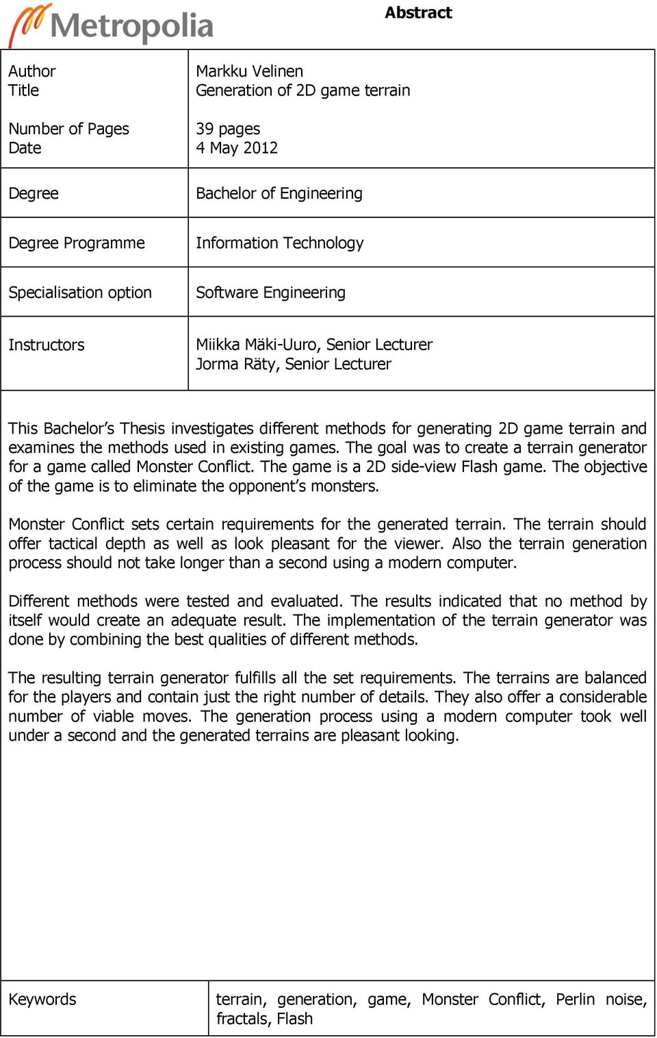 the methods used in existing games. The goal was to create a terrain generator for a game called Monster Conflict. The game is a 2D side-view Flash game.