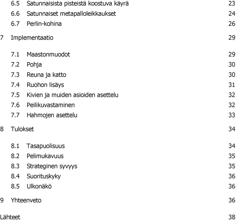 4 Ruohon lisäys 31 7.5 Kivien ja muiden asioiden asettelu 32 7.6 Peilikuvastaminen 32 7.