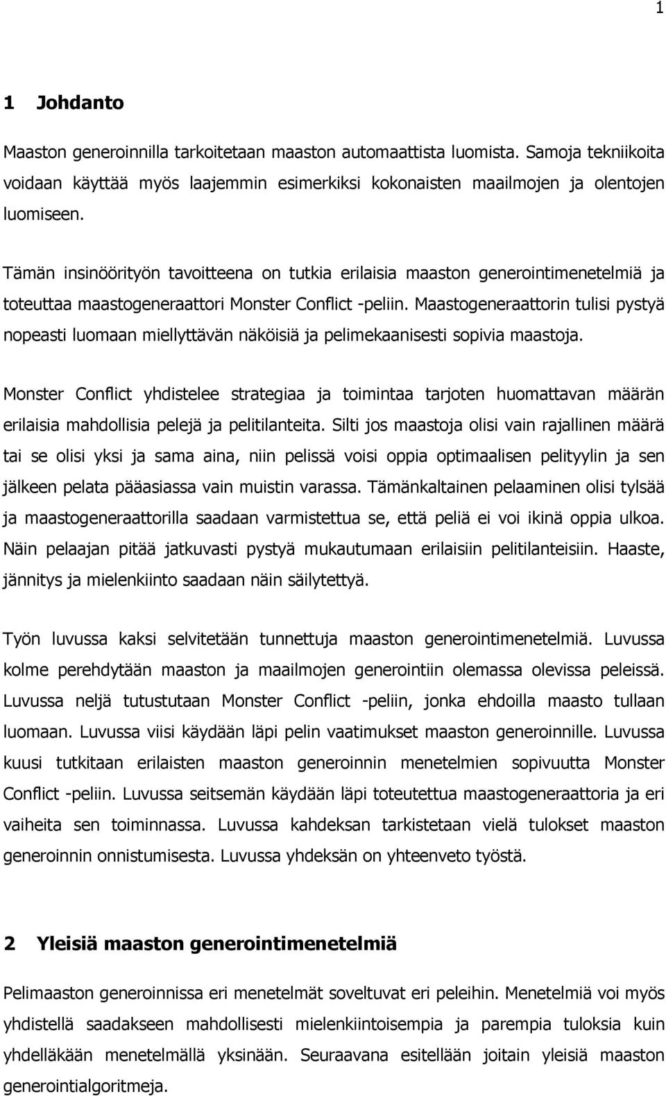 Maastogeneraattorin tulisi pystyä nopeasti luomaan miellyttävän näköisiä ja pelimekaanisesti sopivia maastoja.