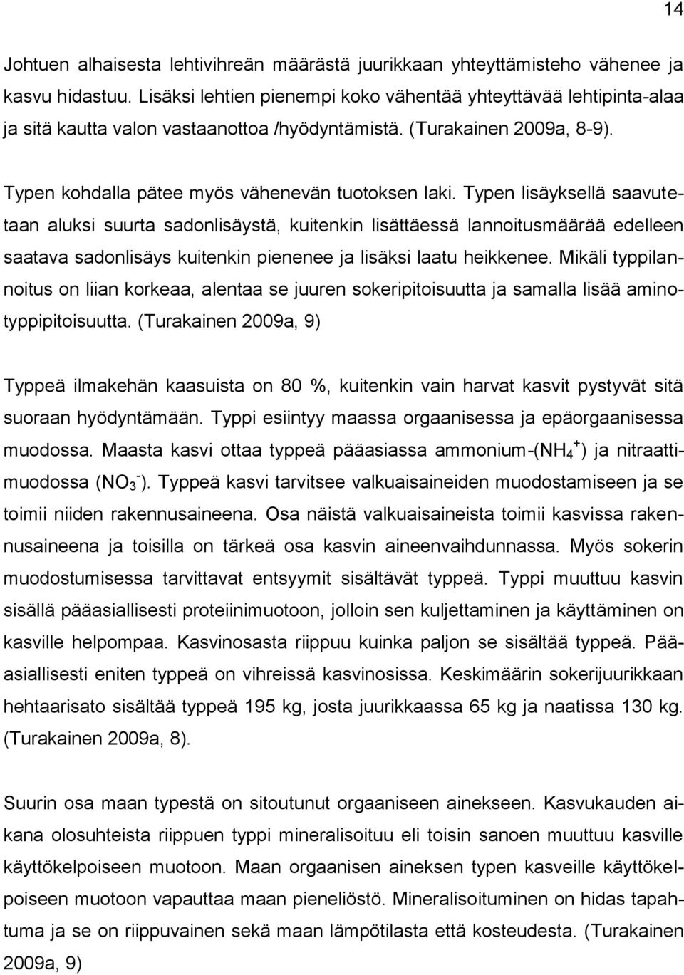 Typen lisäyksellä saavutetaan aluksi suurta sadonlisäystä, kuitenkin lisättäessä lannoitusmäärää edelleen saatava sadonlisäys kuitenkin pienenee ja lisäksi laatu heikkenee.