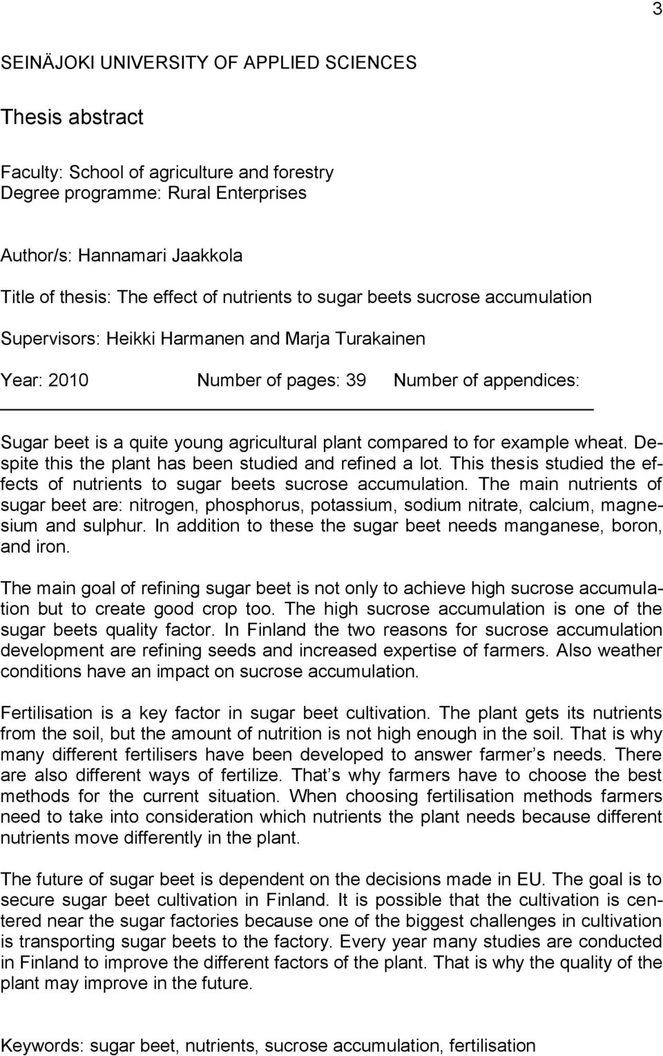 compared to for example wheat. Despite this the plant has been studied and refined a lot. This thesis studied the effects of nutrients to sugar beets sucrose accumulation.