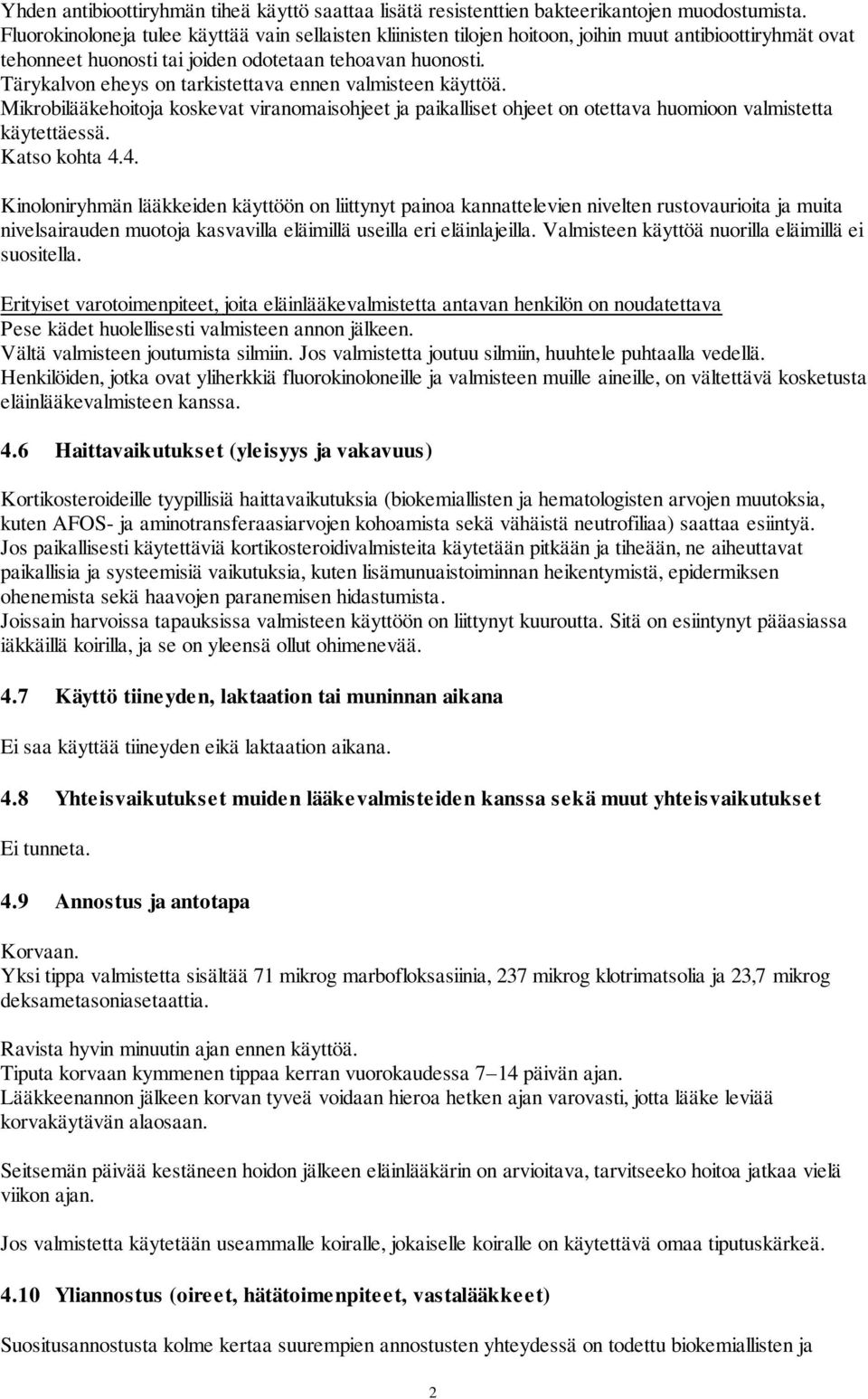 Tärykalvon eheys on tarkistettava ennen valmisteen käyttöä. Mikrobilääkehoitoja koskevat viranomaisohjeet ja paikalliset ohjeet on otettava huomioon valmistetta käytettäessä. Katso kohta 4.