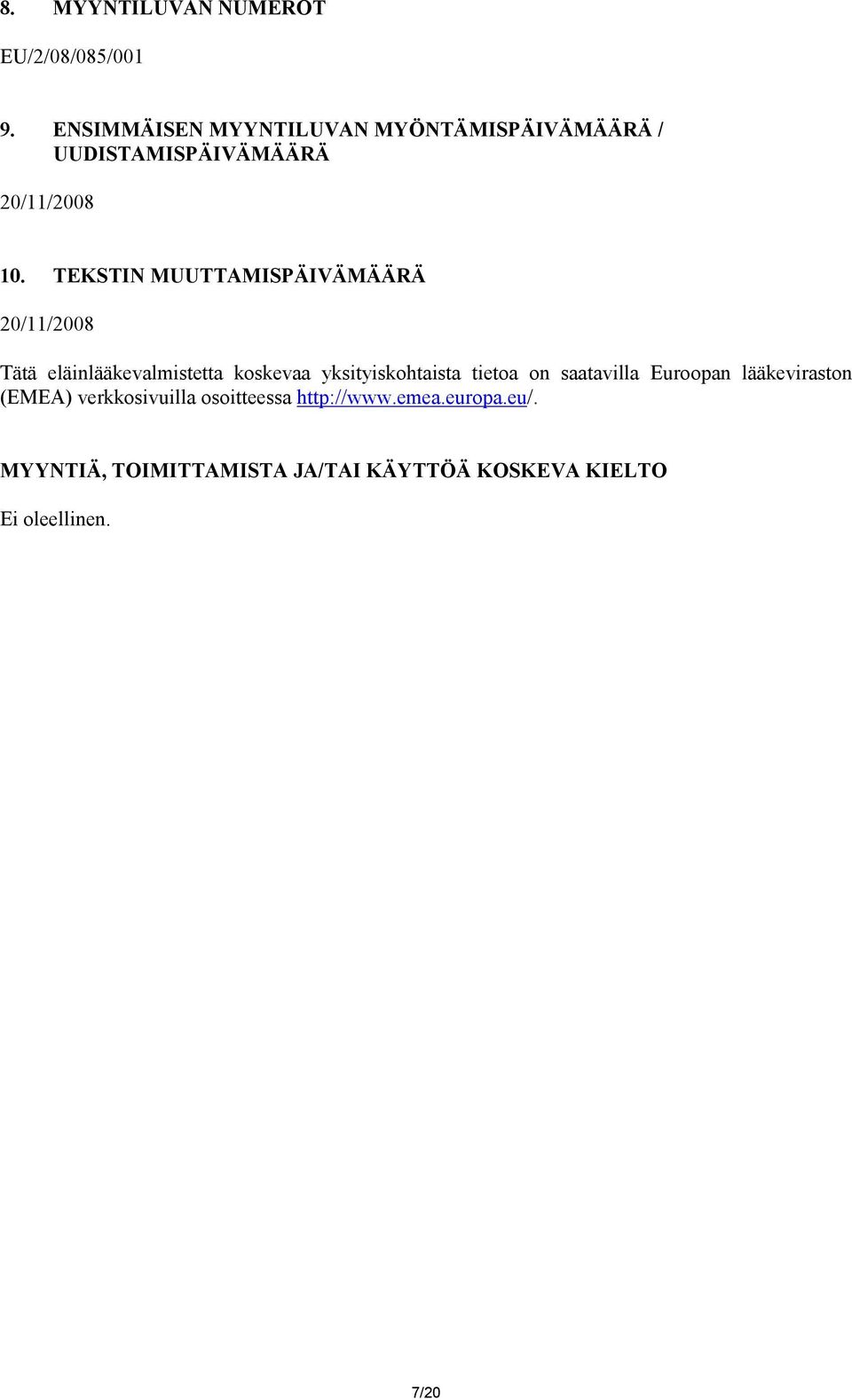 TEKSTIN MUUTTAMISPÄIVÄMÄÄRÄ 20/11/2008 Tätä eläinlääkevalmistetta koskevaa yksityiskohtaista