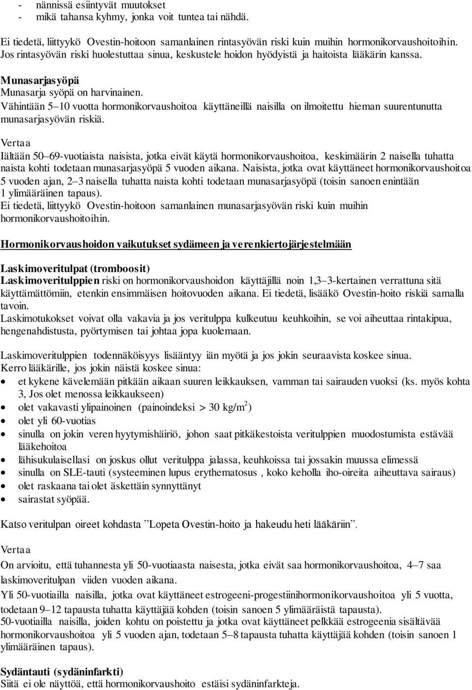 Vähintään 5 10 vuotta hormonikorvaushoitoa käyttäneillä naisilla on ilmoitettu hieman suurentunutta munasarjasyövän riskiä.