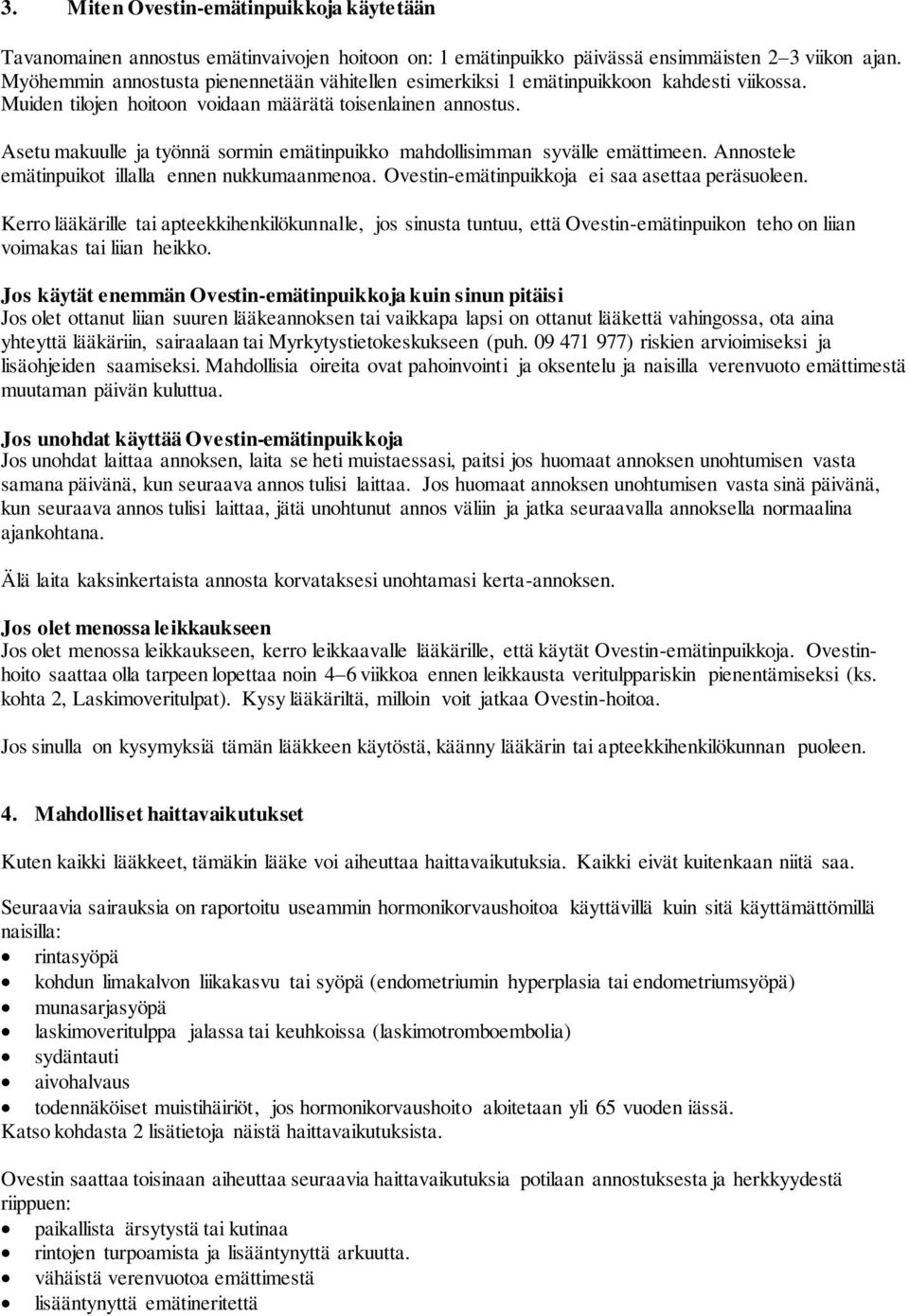 Asetu makuulle ja työnnä sormin emätinpuikko mahdollisimman syvälle emättimeen. Annostele emätinpuikot illalla ennen nukkumaanmenoa. Ovestin-emätinpuikkoja ei saa asettaa peräsuoleen.