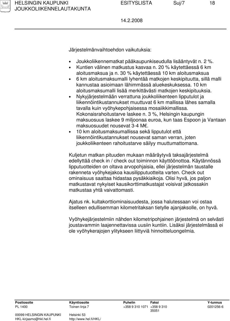 10 km aloitusmaksumalli lisää merkittävästi matkojen keskipituuksia.