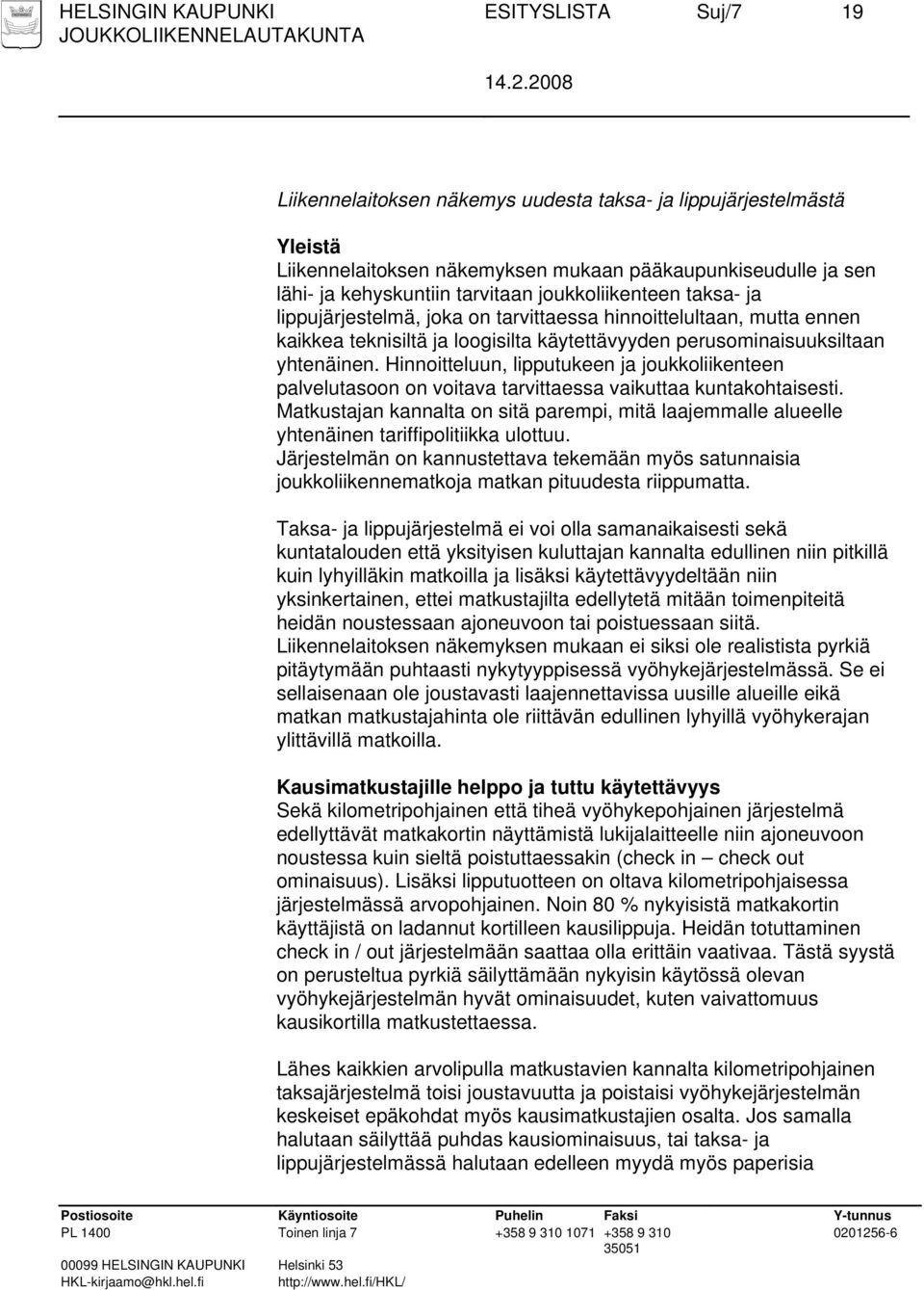 Hinnoitteluun, lipputukeen ja joukkoliikenteen palvelutasoon on voitava tarvittaessa vaikuttaa kuntakohtaisesti.