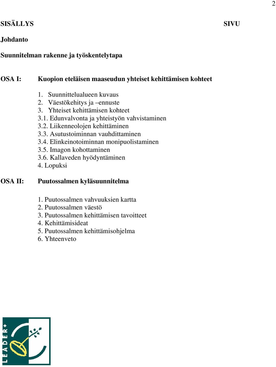 4. Elinkeinotoiminnan monipuolistaminen 3.5. Imagon kohottaminen 3.6. Kallaveden hyödyntäminen 4. Lopuksi OSA II: Puutossalmen kyläsuunnitelma 1.