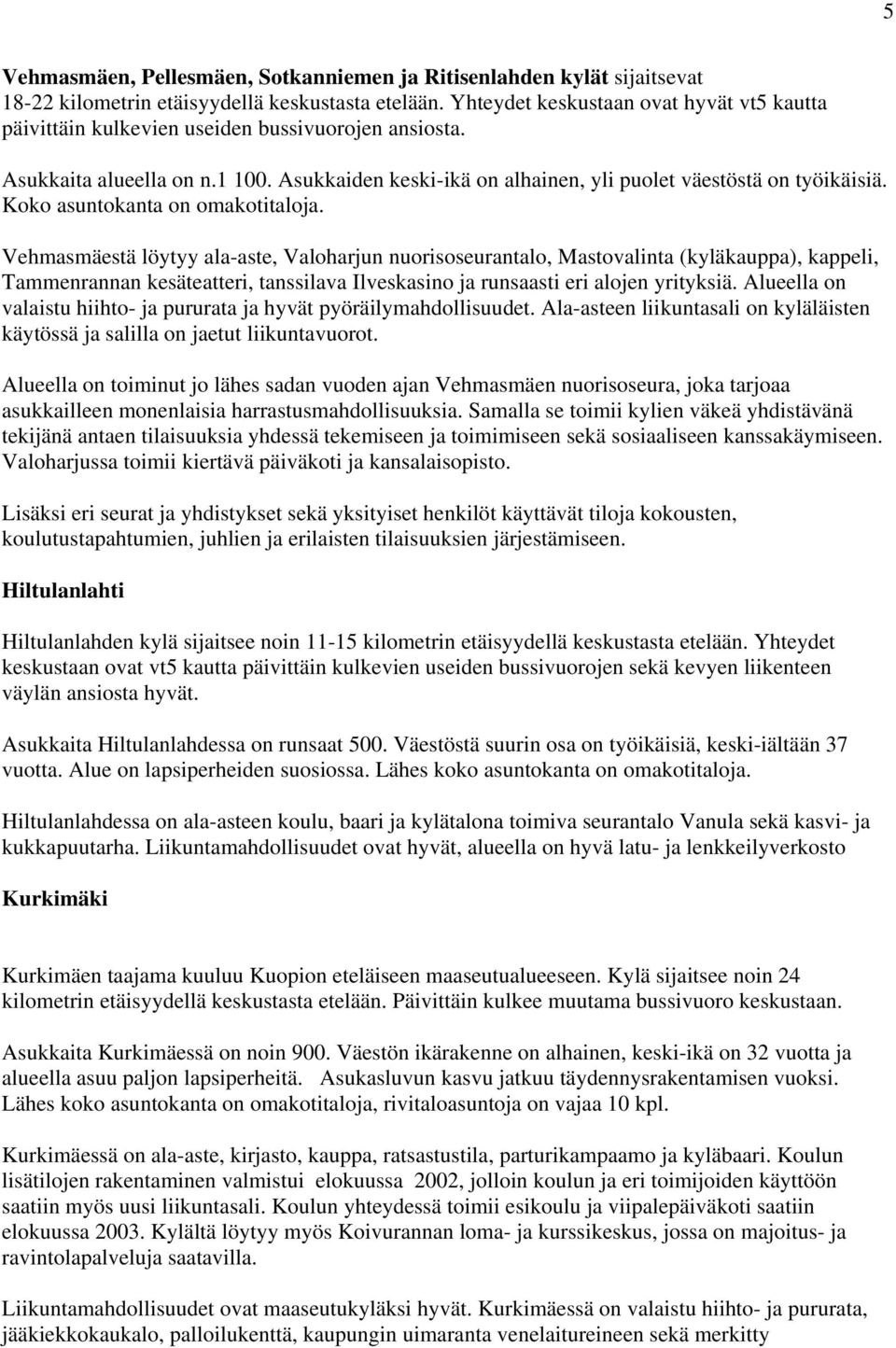 Koko asuntokanta on omakotitaloja.