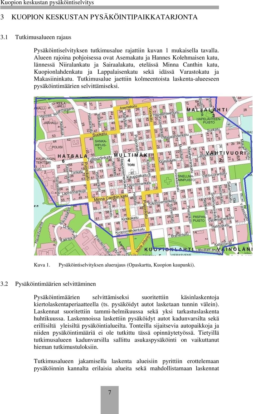 ja Makasiininkatu. Tutkimusalue jaettiin kolmeentoista laskenta-alueeseen pysäköintimäärien selvittämiseksi. Kuva 1. Pysäköintiselvityksen aluerajaus (Opaskartta, Kuopion kaupunki). 3.