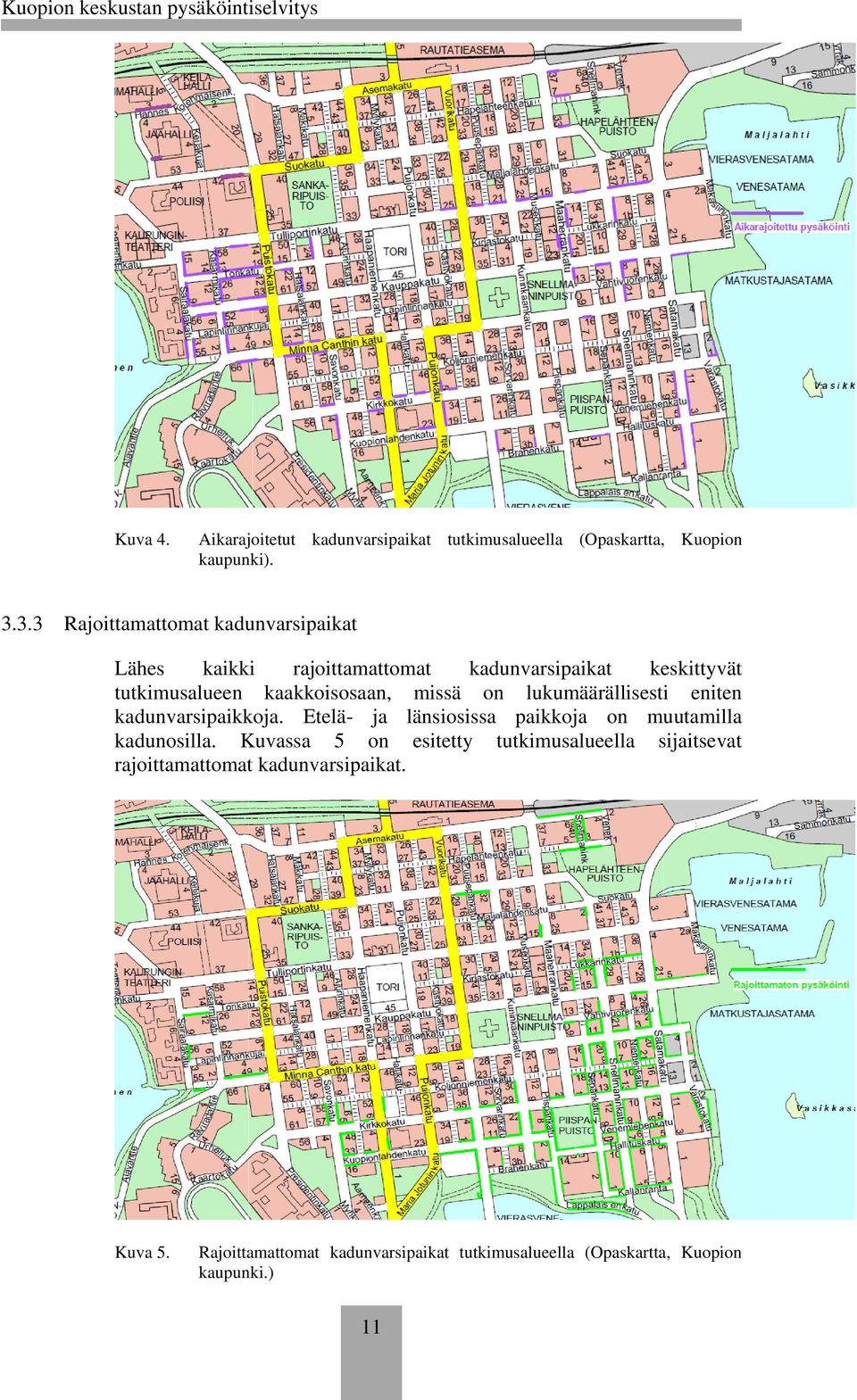 missä on lukumäärällisesti eniten kadunvarsipaikkoja. Etelä- ja länsiosissa paikkoja on muutamilla kadunosilla.