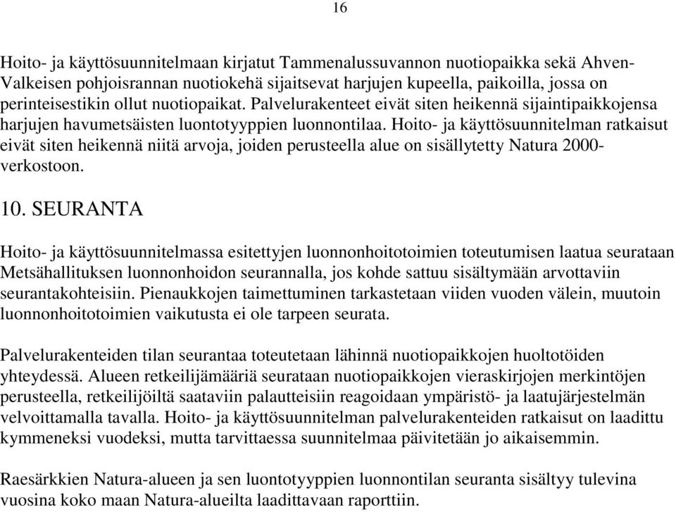 Hoito- ja käyttösuunnitelman ratkaisut eivät siten heikennä niitä arvoja, joiden perusteella alue on sisällytetty Natura 2000- verkostoon. 10.