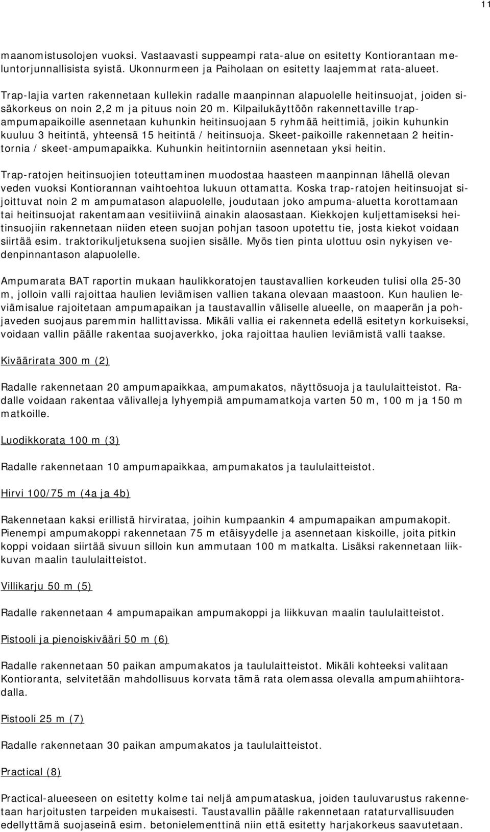 Kilpailukäyttöön rakennettaville trapampumapaikoille asennetaan kuhunkin heitinsuojaan 5 ryhmää heittimiä, joikin kuhunkin kuuluu 3 heitintä, yhteensä 15 heitintä / heitinsuoja.