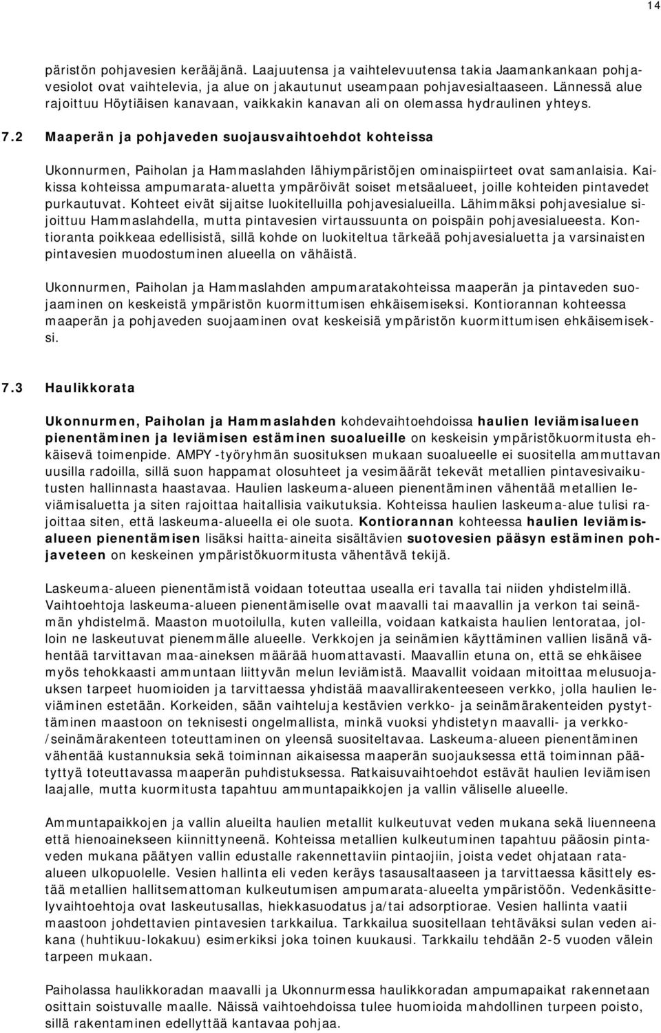 2 Maaperän ja pohjaveden suojausvaihtoehdot kohteissa Ukonnurmen, Paiholan ja Hammaslahden lähiympäristöjen ominaispiirteet ovat samanlaisia.