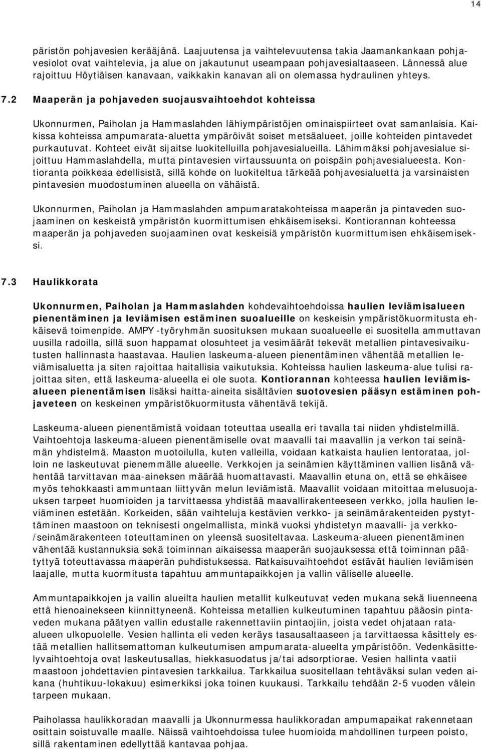 2 Maaperän ja pohjaveden suojausvaihtoehdot kohteissa Ukonnurmen, Paiholan ja Hammaslahden lähiympäristöjen ominaispiirteet ovat samanlaisia.