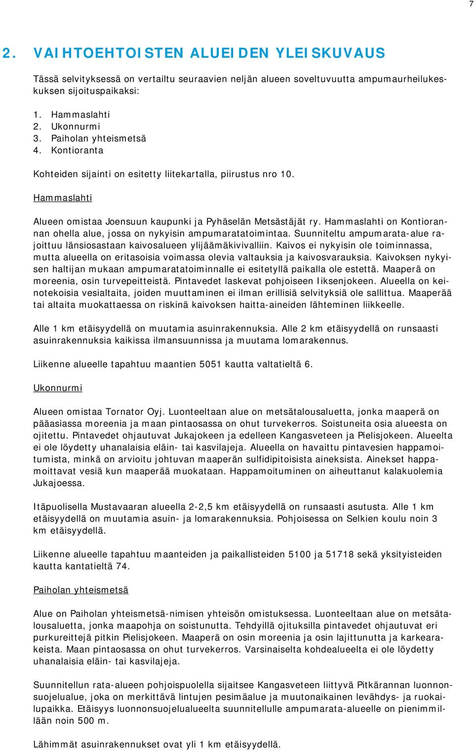 Hammaslahti on Kontiorannan ohella alue, jossa on nykyisin ampumaratatoimintaa. Suunniteltu ampumarata-alue rajoittuu länsiosastaan kaivosalueen ylijäämäkivivalliin.