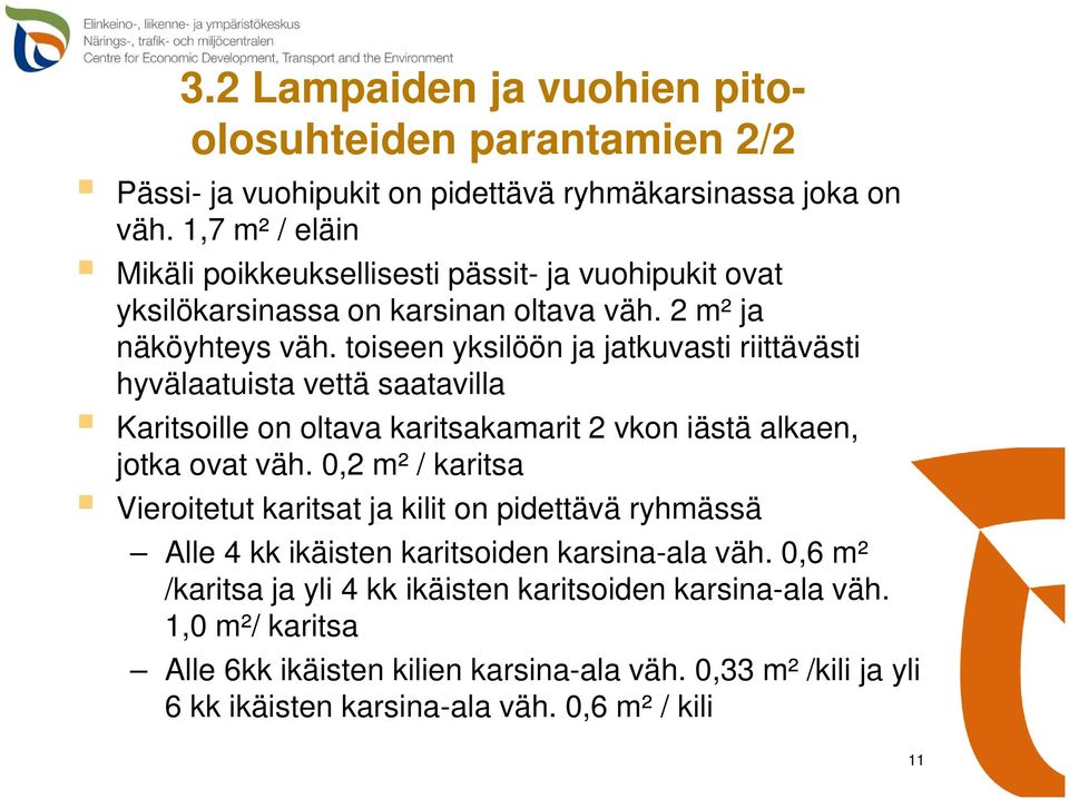 toiseen yksilöön ja jatkuvasti riittävästi hyvälaatuista vettä saatavilla Karitsoille on oltava karitsakamarit 2 vkon iästä alkaen, jotka ovat väh.