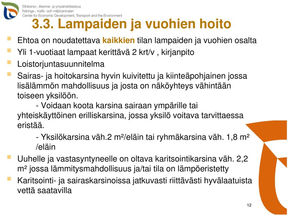 - Voidaan koota karsina sairaan ympärille tai yhteiskäyttöinen erilliskarsina, jossa yksilö voitava tarvittaessa eristää. - Yksilökarsina väh.2 m²/eläin tai ryhmäkarsina väh.