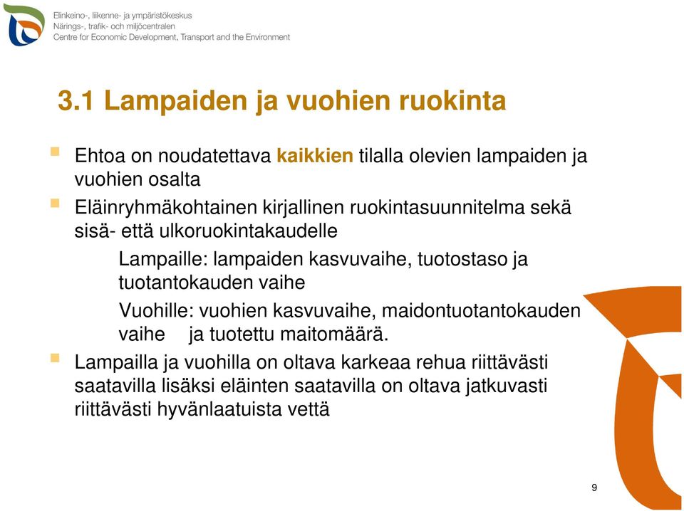tuotostaso ja tuotantokauden vaihe Vuohille: vuohien kasvuvaihe, maidontuotantokauden vaihe ja tuotettu maitomäärä.
