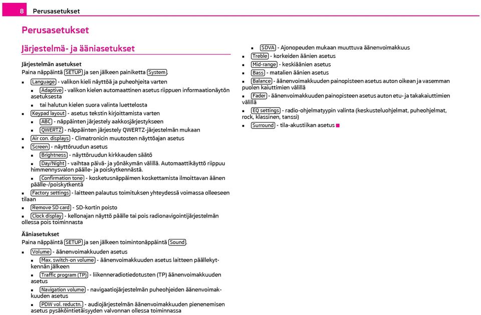 - asetus tekstin kirjoittamista varten ABC - näppäinten järjestely aakkosjärjestykseen QWERTZ - näppäinten järjestely QWERTZ-järjestelmän mukaan Air con.