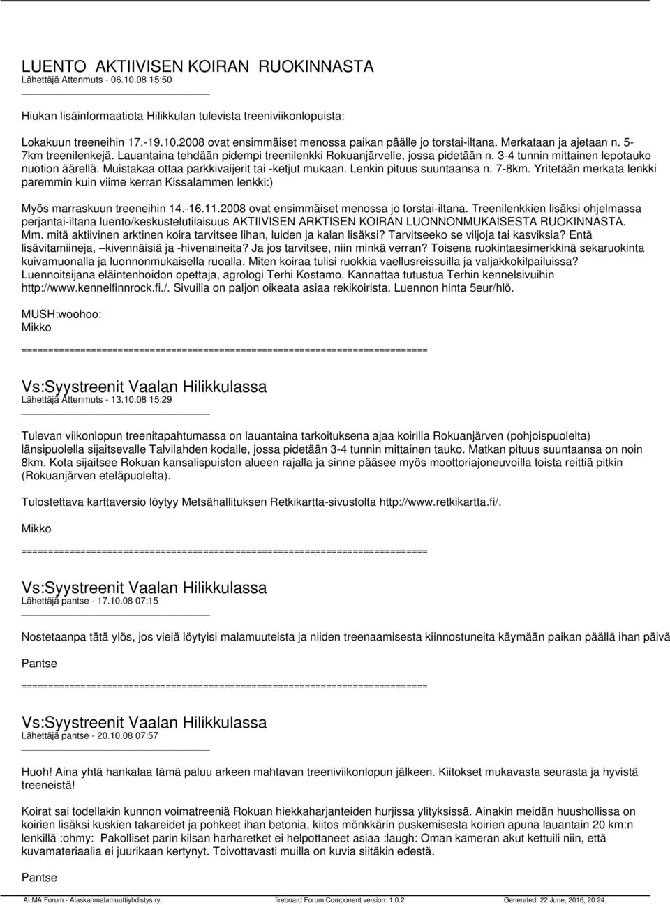 Muistakaa ottaa parkkivaijerit tai -ketjut mukaan. Lenkin pituus suuntaansa n. 7-8km. Yritetään merkata lenkki paremmin kuin viime kerran Kissalammen lenkki:) Myös marraskuun treeneihin 14.-16.11.