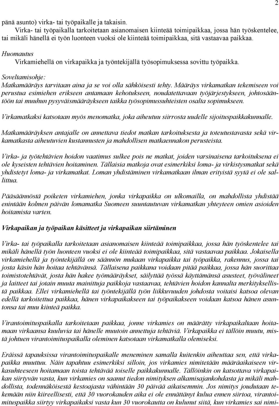 Huomautus Virkamiehellä on virkapaikka ja työntekijällä työsopimuksessa sovittu työpaikka. Matkamääräys tarvitaan aina ja se voi olla sähköisesti tehty.