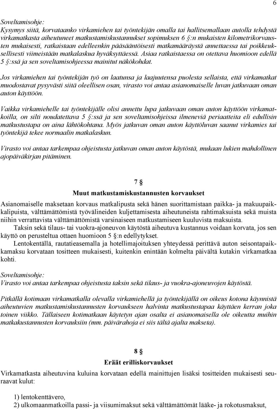 Asiaa ratkaistaessa on otettava huomioon edellä 5 :ssä ja sen soveltamisohjeessa mainitut näkökohdat.