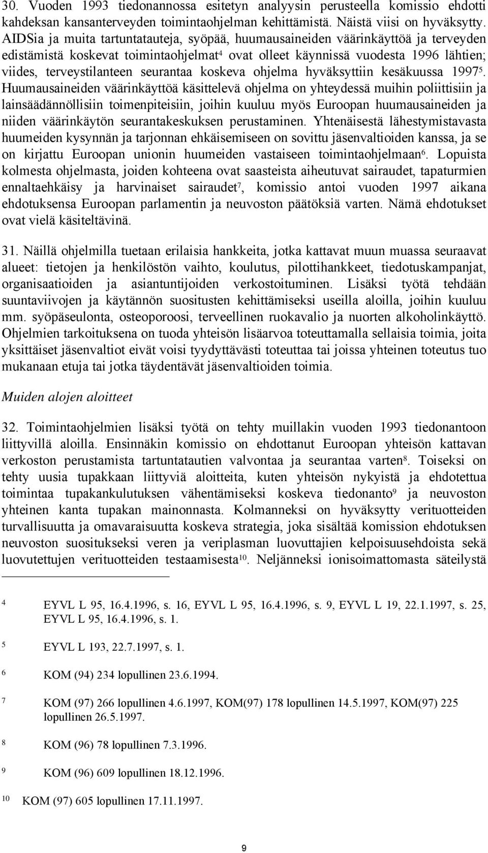 seurantaa koskeva ohjelma hyväksyttiin kesäkuussa 1997 5.