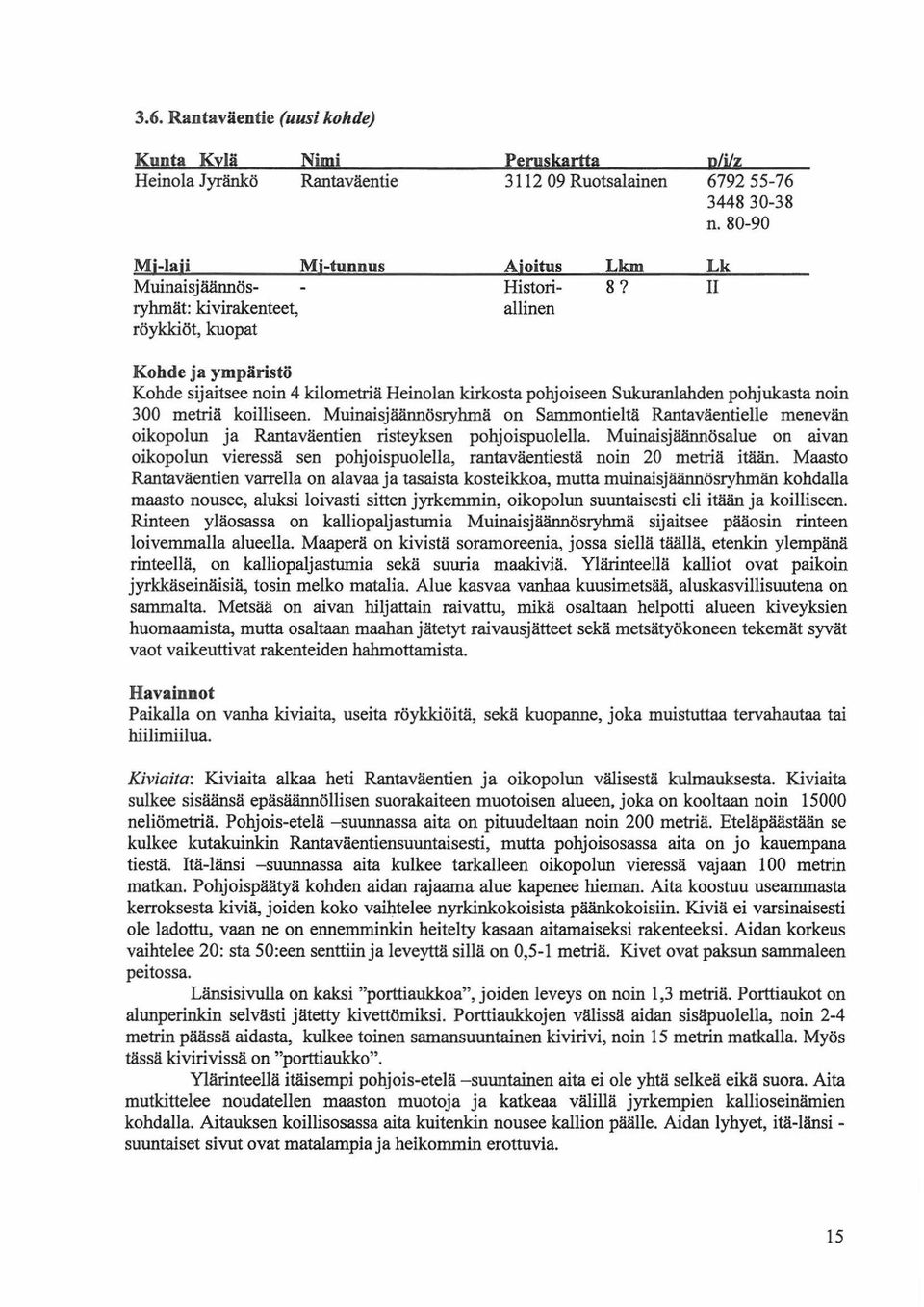 Lk II Kohde ja ympäristö Kohde sijaitsee noin 4 kilometriä Heinolan kirkosta pohjoiseen Sukuranlahden pohjukasta noin 300 metriä koilliseen.