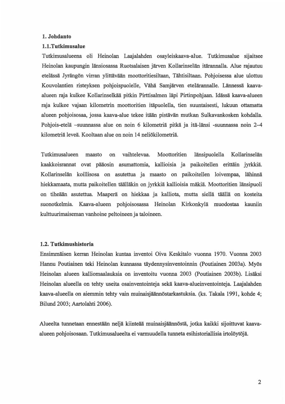 Lännessä kaavaalueen raja kulkee Kollarinselkää pitkin Pirttisalmen läpi Pirtinpohjaan.