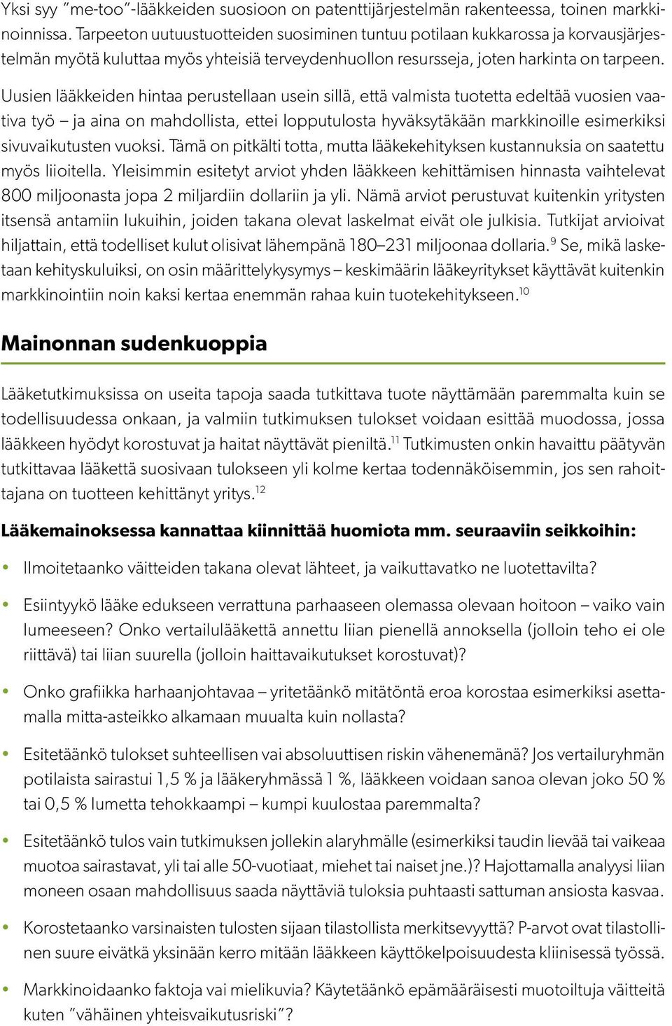 Uusien lääkkeiden hintaa perustellaan usein sillä, että valmista tuotetta edeltää vuosien vaativa työ ja aina on mahdollista, ettei lopputulosta hyväksytäkään markkinoille esimerkiksi sivuvaikutusten