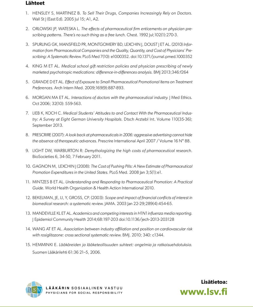 SPURLING GK, MANSFIELD PR, MONTGOMERY BD, LEXCHIN J, DOUST J ET AL. (2010) Information from Pharmaceutical Companies and the Quality, Quantity, and Cost of Physicians Prescribing: A Systematic Review.