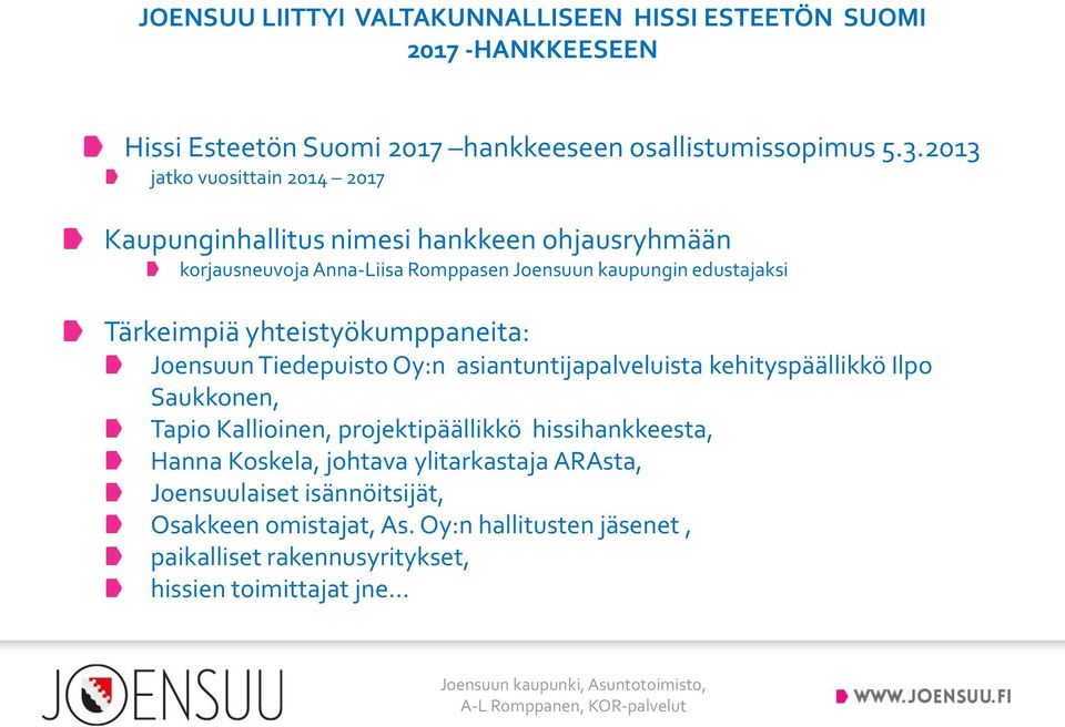 yhteistyökumppaneita: Joensuun Tiedepuisto Oy:n asiantuntijapalveluista kehityspäällikkö Ilpo Saukkonen, Tapio Kallioinen, projektipäällikkö hissihankkeesta, Hanna