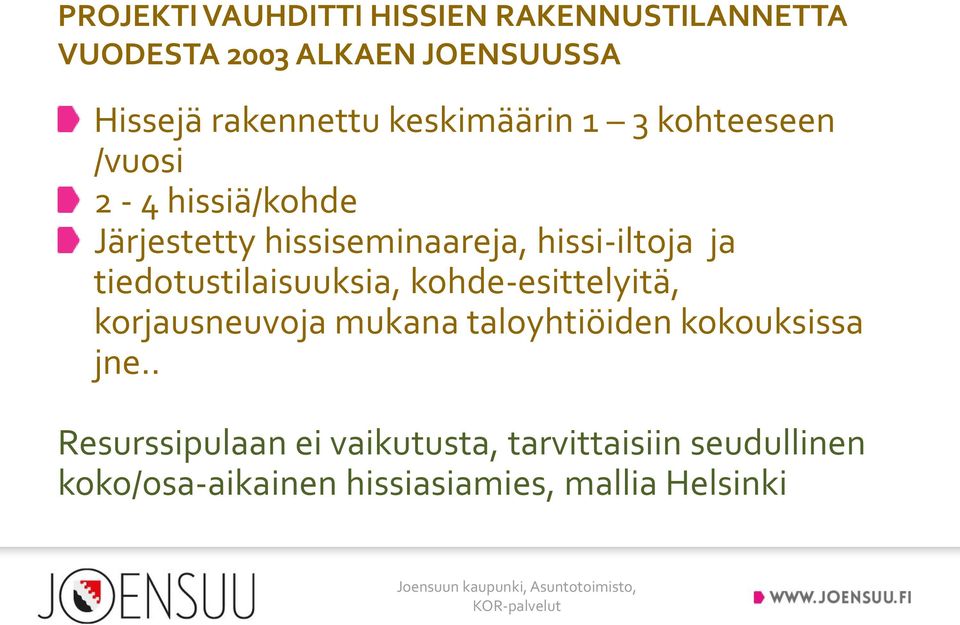 tiedotustilaisuuksia, kohde-esittelyitä, korjausneuvoja mukana taloyhtiöiden kokouksissa jne.