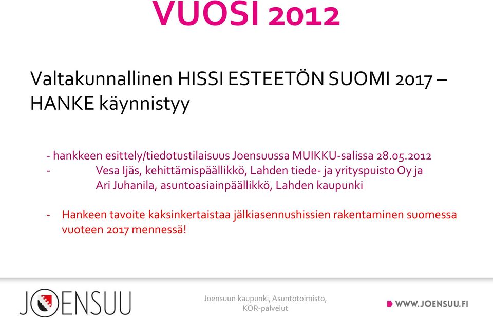 2012 - Vesa Ijäs, kehittämispäällikkö, Lahden tiede- ja yrityspuisto Oy ja Ari Juhanila,