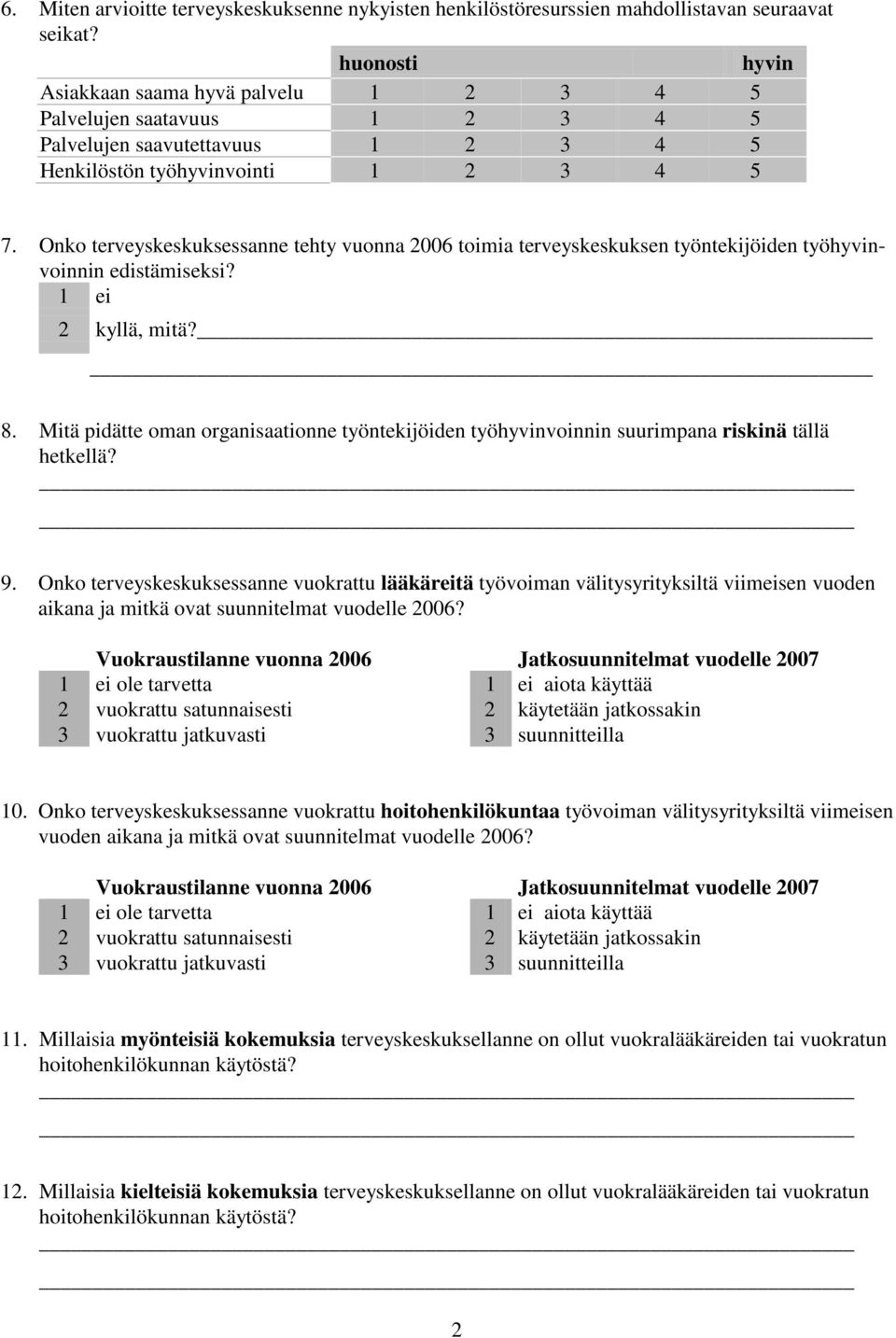 Onko terveyskeskuksessanne tehty vuonna 2006 toimia terveyskeskuksen työntekijöiden työhyvinvoinnin edistämiseksi? 2 kyllä, mitä? 8.