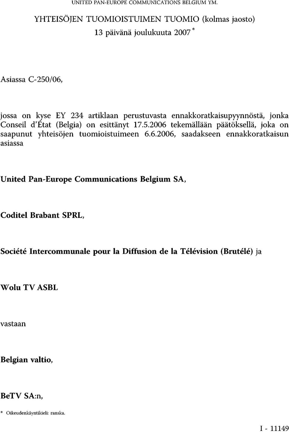 ennakkoratkaisupyynnöstä, jonka Conseil d'état (Belgia) on esittänyt 17.5.2006 tekemällään päätöksellä, joka on saapunut yhteisöjen tuomioistuimeen 6.