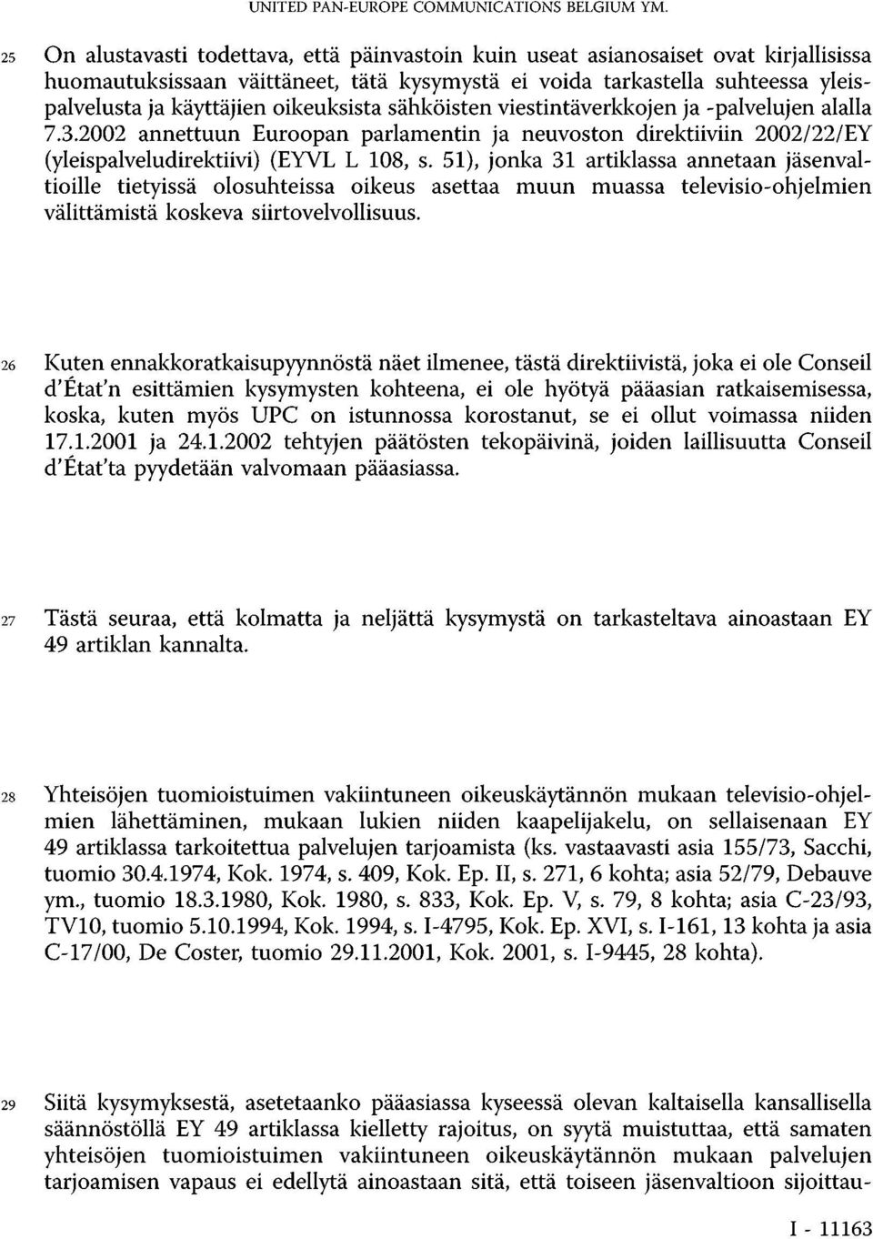 oikeuksista sähköisten viestintäverkkojen ja -palvelujen alalla 7.3.2002 annettuun Euroopan parlamentin ja neuvoston direktiiviin 2002/22/EY (yleispalveludirektiivi) (EYVL L 108, s.