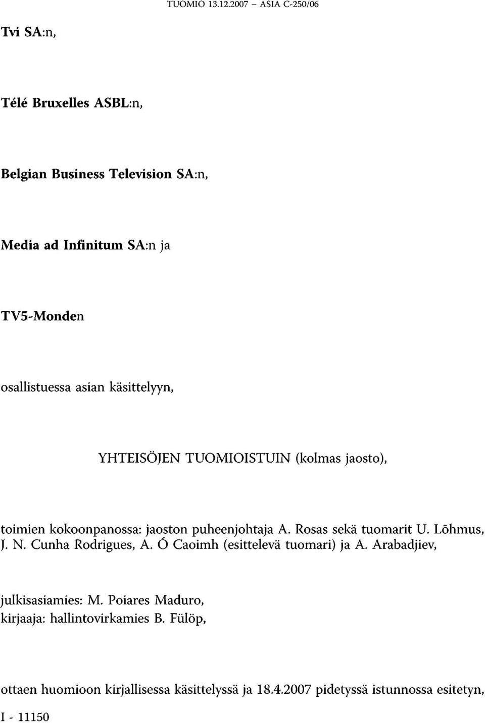 osallistuessa asian käsittelyyn, YHTEISÖJEN TUOMIOISTUIN (kolmas jaosto), toimien kokoonpanossa: jaoston puheenjohtaja A.