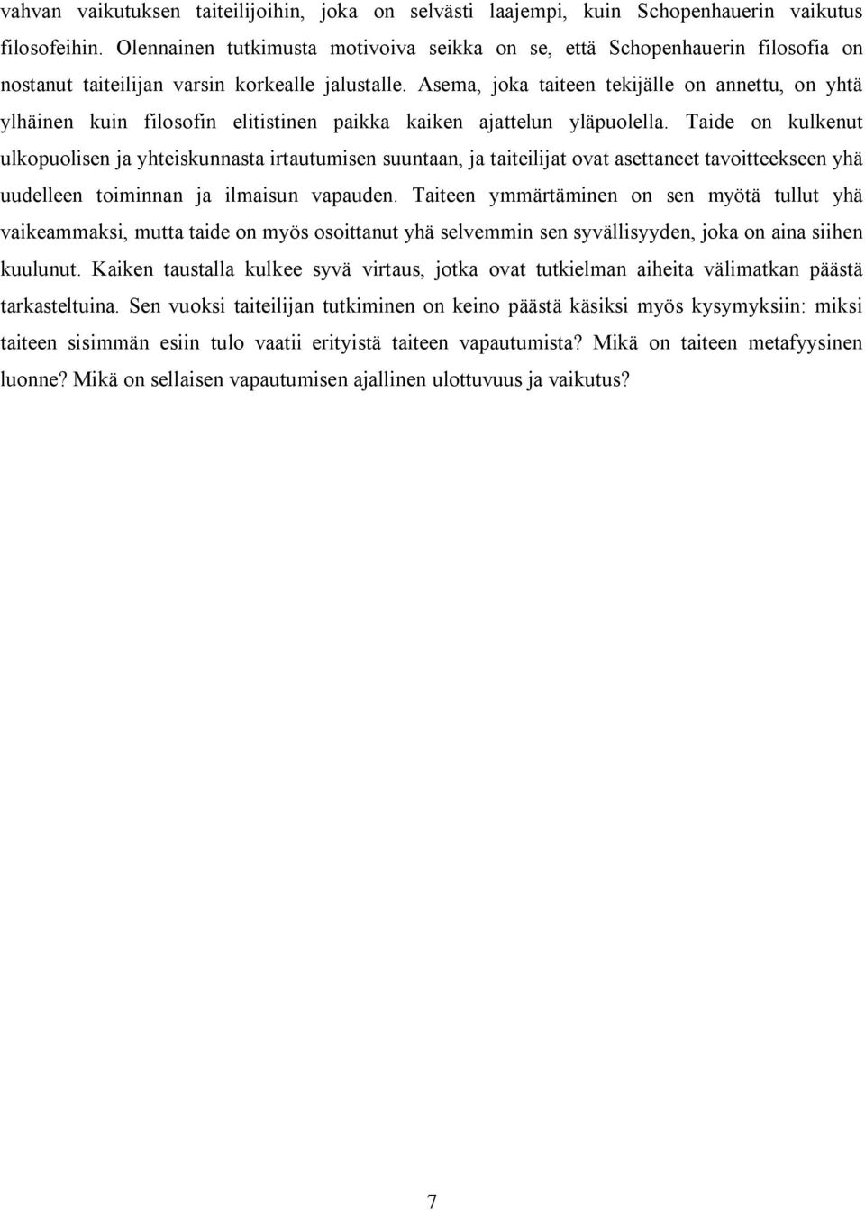Asema, joka taiteen tekijälle on annettu, on yhtä ylhäinen kuin filosofin elitistinen paikka kaiken ajattelun yläpuolella.